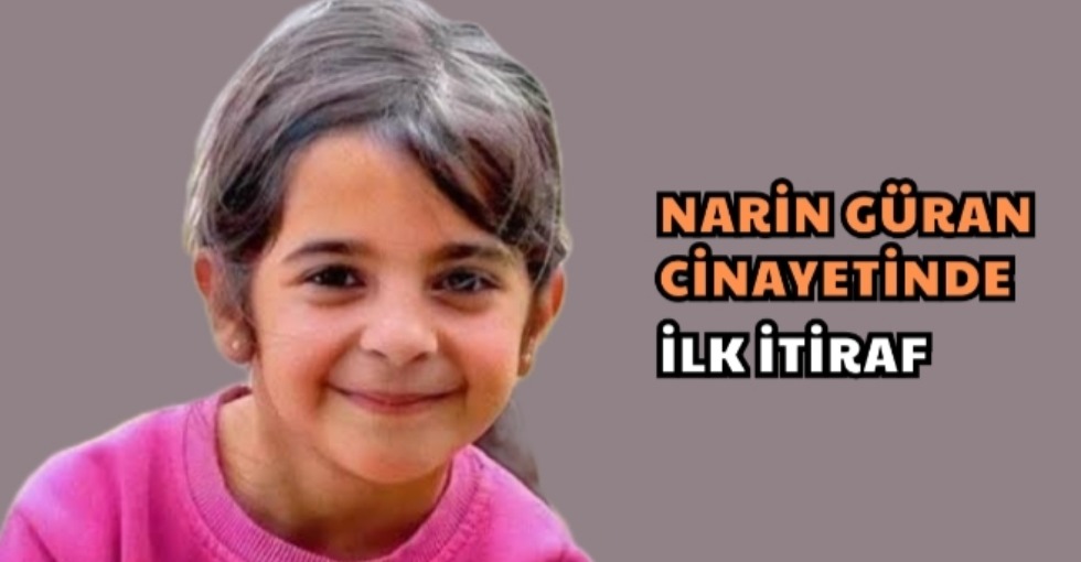 NARİN GÜRAN CİNAYETİNDEN İLK İTİRAF
